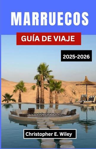 MARRUECOS GUÍA DE VIAJE 2025-2026: Su compañero esencial para las ciudades, paisajes y tradiciones del norte de África