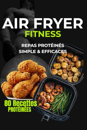 Air Fryer Fitness: 80 recettes protéines simples et efficaces