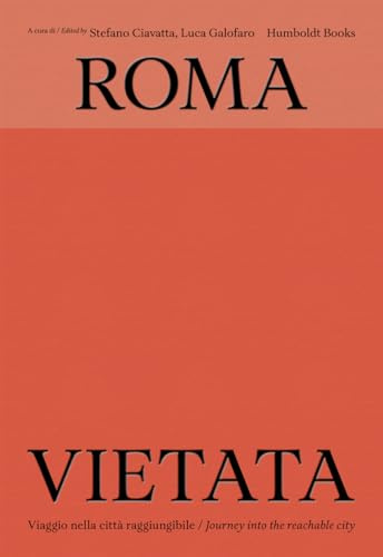Roma vietata. Viaggio nella città raggiungibile-Journey into the reachable city. Ediz. bilingue