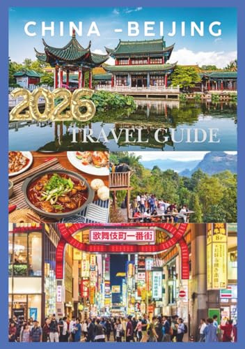 CHINA TRAVEL GUIDE 2026: Journey Through the Middle Kingdom from the Great Wall to the Pearl River.