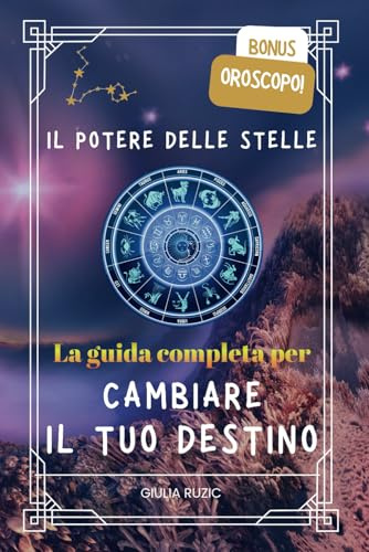 Il Potere delle Stelle: Guida Pratica per Cambiare il Tuo Destino: Scopri come utilizzare i segreti del tema natale per migliorare relazioni, carriera e benessere interiore.