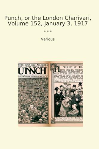 Punch, or the London Charivari, Volume 152, January 3, 1917 (Classic Books)