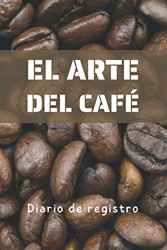 EL ARTE DEL CAFÉ. DIARIO DE REGISTRO: Lleva un seguimiento detallado de tus degustaciones: Marca, Fecha, Origen, Sabor, Cuerpo, Aroma... | Regalo creativo para los muy cafeteros.