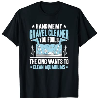 Aquaristics King Wants To Clean Aquarium Fishkeeper Aquarist T-Shirt