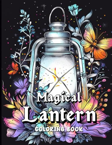 Magical Lantern Coloring Book: Beautiful designs for adults to color, relax, get creative, and enjoy.