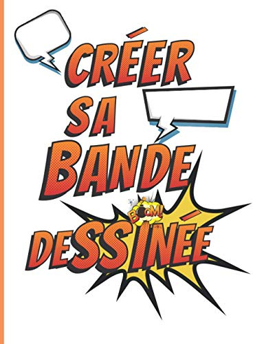 Créer Sa Bande Dessinée: Imagine des Scènes et Créer tes Propres Personnages de Bande Dessinée - Livre de BD Vierge pour Adultes et Enfants