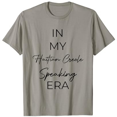 In my Haitian Creole speaking era T-Shirt