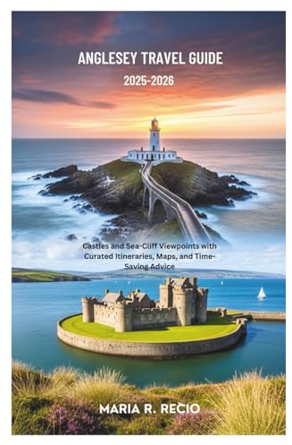 ANGLESEY TRAVEL GUIDE 2025-2026: Castles and Sea-Cliff Viewpoints with Curated Itineraries, Maps, and Time-Saving Advice