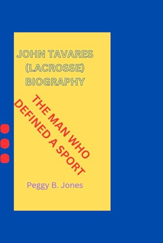 JOHN TAVARES (LACROSSE) BIOGRAPHY: THE MAN WHO DEFINED A SPORT