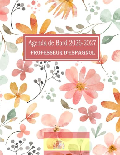 Agenda de Bord 2026-2027 Professeur d'Espagnol: Planificateur Scolaire pour Professeurs / Organisation de la Classe, Suivi des Élèves / Design de Fleurs / Format a4