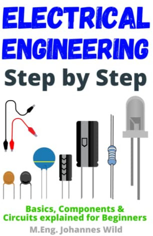 Electrical Engineering | Step by Step: Basics, Components & Circuits explained for Beginners