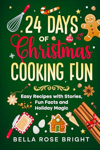 24 Days of Christmas Cooking Fun: Easy Recipes with Stories, Fun Facts and Holiday Magic (Bella's Kitchen Adventures)