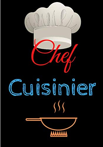 Chef cuisinier: Carnet de cuisine | livre de cuisine à compléter | 100 pages vierges | Noter vos recettes et créations de plats, entrée, desserts | ... Cadeau pour Boulanger, Pâtissier, Cuisinier.