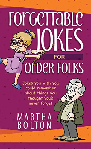 Forgettable Jokes for Older Folks: Jokes You Wish You Could Remember about Things You Thought You'd Never Forget (Joke Books)