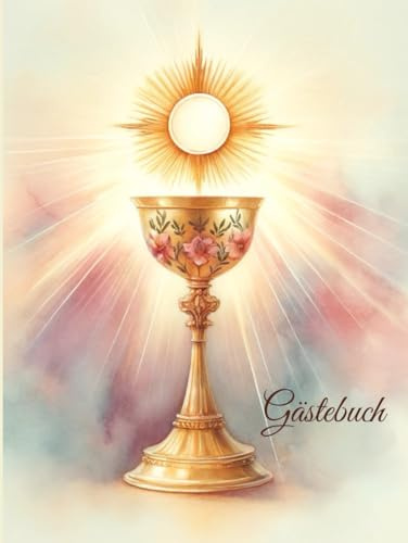 Kommunion-Gästebuch mit Kelch-Motiv - Elegantes Hardcover: Buch für Taufen, Kommunion & Konfirmation - 100 leere Seiten für Segenswünsche & Erinnerungen