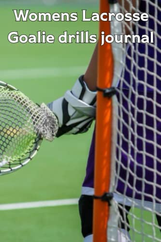 Lacrosse Goalie Drills Journal: Women's version