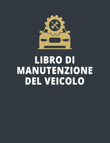 Libro Di Manutenzione Del Veicolo: Libro di manutenzione e tracciamento consumi veicolo, tagliando e riparazione di veicoli, gestione costi chilometrici, Manutenzione Veicolo