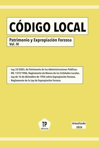 CÓDIGO LOCAL - Patrimonio y Expropiación Forzosa Vol. IV