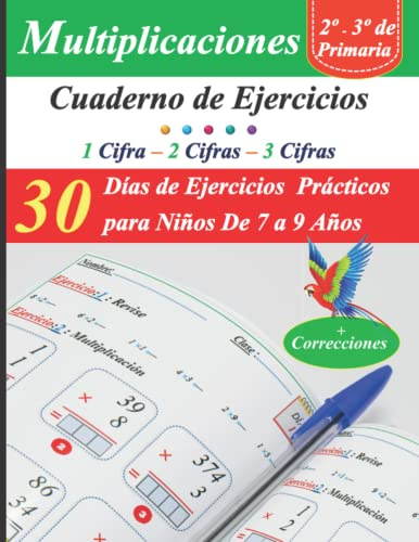 Multiplicaciones Cuaderno de Ejercicios : 30 Días de ejercicios prácticos para niños de 7 a 9 años: 2° - 3° de primaria: Ejercicios de Matemáticas + Correcciones