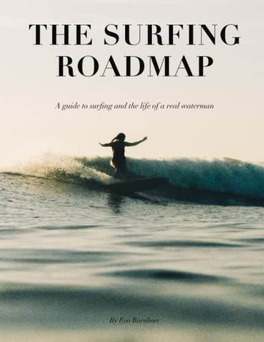 The Surfing Roadmap: A guide to surfing and the life of a real waterman