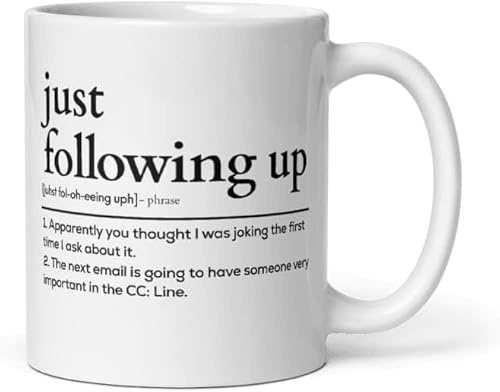 mikmaj Funny Coffee Mug Just Following Up Email Definition Mug Work Gifts For Coworker Boss Coffee Mugs For Women And Men Funny Office Mugs Per My Last Email Gift For Women Men 11 oz