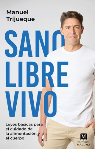 Sano, libre, vivo: Leyes básicas para el cuidado de la alimentación y el cuerpo