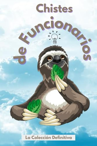 Chistes de Funcionarios - La Colección Definitiva: El libro de chistes perfecto para hacer feliz a un funcionario (un regalo ideal para Navidad, cumpleaños, etc.)