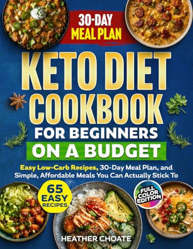 Keto Diet Cookbook for Beginners on a Budget: 7 Carbs Or Less Easy Recipes, 30-Day Meal Plan, and Simple, Affordable Meals You Can Actually Stick To