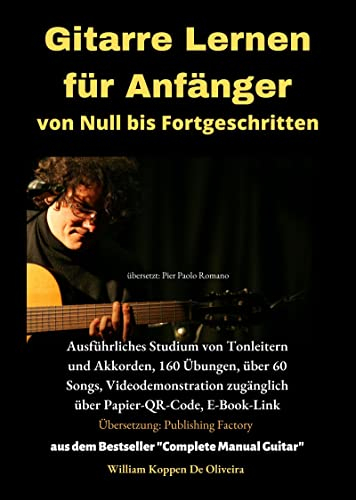 Gitarre Lernen für Anfänger von Null bis Fortgeschritten: Ausführliches Studium von Tonleitern und Akkorden, 160 Übungen, über 60 Songs, Videodemonstration zugänglich über Papier-QR-Code, E-Book-Link