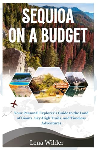 SEQUOIA ON A BUDGET 2025-2026: Your Personal Explorer’s Guide to the Land of Giants, Sky-High Trails, and Timeless Adventures