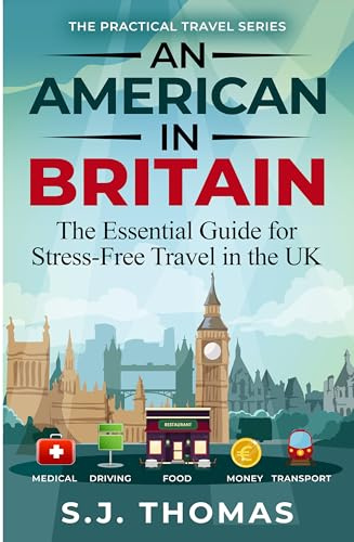 An American in Britain: The Essential Guide for Stress-Free Travel in the UK - Car Rentals, Cell Phones, Train Travel, and More