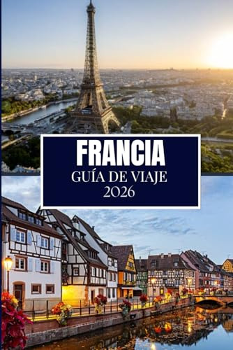 FRANCIA GUÍA DE VIAJE 2026: Lo que nadie te dijo antes de visitar: gemas ocultas, secretos locales y consejos prácticos (imagen a todo color)