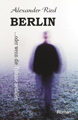 BERLIN ...oder wenn die Trüme zerfallen