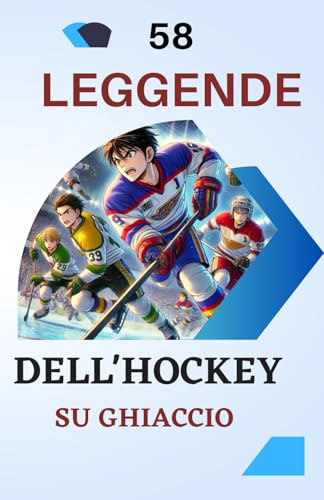 58 leggende dell'hockey su ghiaccio: Dai Ghiacci ai Vertici della Gloria | Un ottimo regalo di compleanno per bambini e ragazzi dai 6 ai 14 anni, maschi o femmine