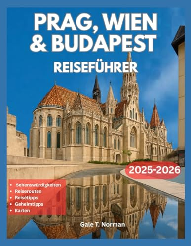 PRAG, WIEN & BUDAPEST REISEFÜHRER 2025-2026