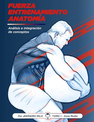 Fuerza.Entrenamiento.Anatomia: Análisis e integración de conceptos.: 1 (Anatomía funcional del entrenamiento de la Fuerza.)