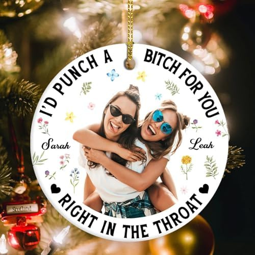 Sister Ornament, I'd Punch A Bitch for You Ornament, Friendship Gifts for Women, Funny Gifts for Her, Best Friends Ornament Personalized Gifts for Best Friends, Funny Sister Gifts for Sisters