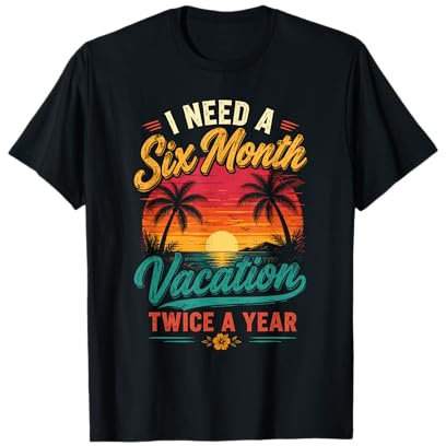 Ho Bisogno di Una Vacanza Sei Mesi all'anno Maglietta