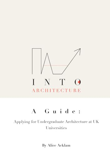 Into Architecture: A Guide : Applying for Architecture at UK Universities