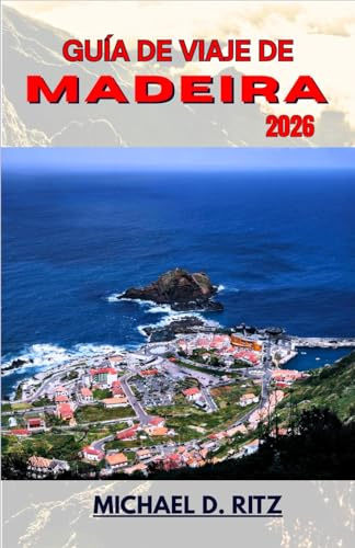GUÍA DE VIAJE DE MADEIRA 2026: Un viaje a través de picos volcánicos, pueblos costeros y frondosos bosques de laurel.