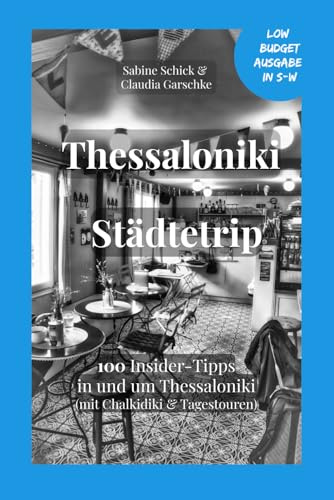 Reiseführer Thessaloniki Städtetrip - Low-Budget Ausgabe in schwarz-weiß: Reiseführer mit 100 Insidertipps in und um Thessaloniki mit Chalkidiki und ... Highlights, Sehenswürdigkeiten, QR- Codes