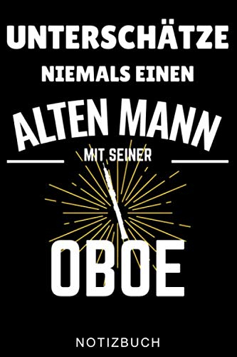 UNTERSCHÄTZE NIEMALS EINEN ALTEN MANN MIT SEINER OBOE NOTIZBUCH: A5 WOCHENPLANER Geschenkideen für Oboisten | Oboe Instrument | Oboe spielen | ... | Geschenk Bücher für Erwachsene Kinder