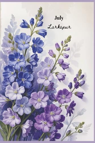 LARKSPUR FLOWER JOURNAL: A Birth Month Floral Notebook for Girls, Gift for July Birthdays | 6X9 inches, 200 Pages | Lined Book Paperback