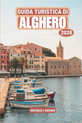 GUIDA TURISTICA DI ALGHERO 2026: Una semplice guida per esplorare questa perla costiera italiana