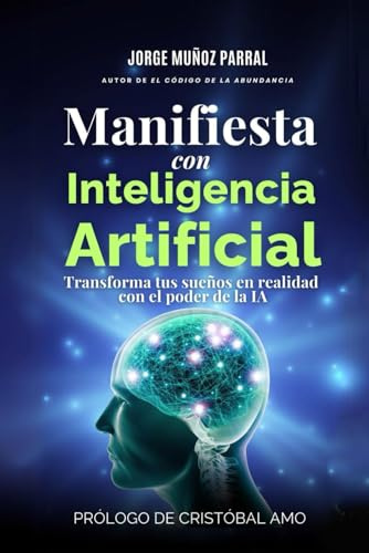 Manifiesta con CHATGPT: Usa la Ley de Atracción con el poder de la IA: Prólogo de Cristóbal Amo (Trilogía Manifestación y Prosperidad El Código de la ... Cábala, Espiritualidad, Desarrollo Personal)