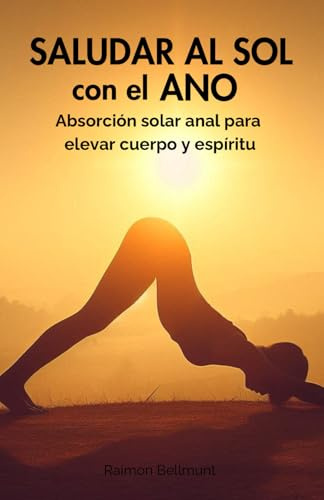 Saludar al sol con el ano: Absorción solar anal para elevar cuerpo y espíritu