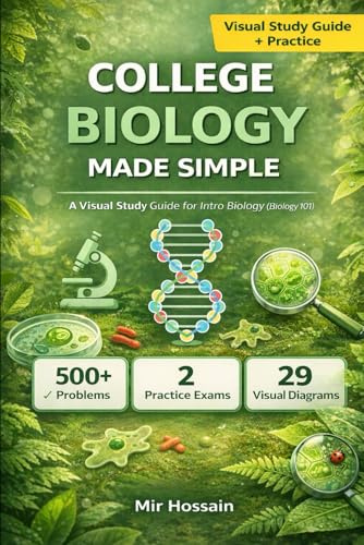 COLLEGE BIOLOGY MADE SIMPLE: The Complete Visual Guide to Introductory Biology For First-Year College Students
