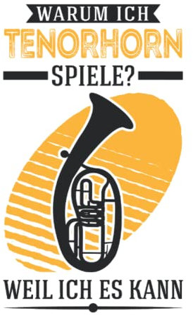 Tenorhorn Notizbuch: Warum Ich Tenorhorn Spiele Weil Ich Es Kann / 6X9 Zoll / 120 Linierte Seiten