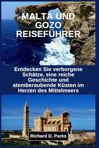 MALTA UND GOZO REISEFÜHRER: Entdecken Sie verborgene Schätze, eine reiche Geschichte und atemberaubende Küsten im Herzen des Mittelmeers