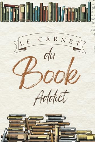 CARNET DE LECTURE: Book addict: Fiches de lecture à remplir pour tous les fous de littérature, chroniqueurs, bookstagram, critiques avec wishlist, challenge, notes, planning